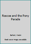 Hardcover Roscoe and the Pony Parade Book