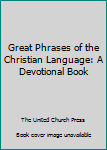 Hardcover Great Phrases of the Christian Language: A Devotional Book