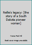 Unknown Binding Nellie's legacy: [the story of a South Dakota pioneer woman] Book