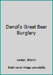 Paperback Denzil's Great Bear Burglary Book