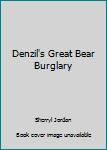 Denzil's Great Bear Burglary - Book #3 of the Denzil