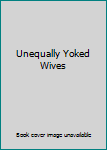Paperback Unequally Yoked Wives Book