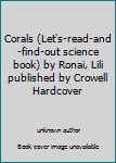 Unknown Binding Corals (Let's-read-and-find-out science book) by Ronai, Lili published by Crowell Hardcover Book