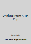 Paperback Drinking From A Tin Cup Book