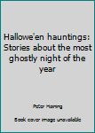 Hardcover Hallowe'en hauntings: Stories about the most ghostly night of the year Book