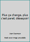 Mass Market Paperback Plus ça change, plus c'est pareil, désespoir! [French] Book