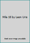 Hardcover Mila 18 by Leon Uris Book