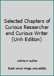 Unknown Binding Selected Chapters of Curious Researcher and Curious Writer (Unh Edition) Book