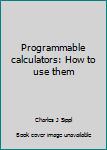 Paperback Programmable calculators: How to use them Book