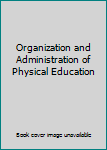 Hardcover Organization and Administration of Physical Education Book