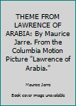 Unknown Binding THEME FROM LAWRENCE OF ARABIA: By Maurice Jarre. From the Columbia Motion Picture "Lawrence of Arabia." Book