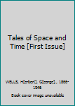 Tales of Space and Time [First Issue]
