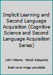 Paperback Implicit Learning and Second Language Acquisition (Cognitive Science and Second Language Acquisition Series) Book