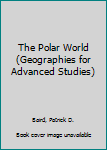 Hardcover The Polar World (Geographies for Advanced Studies) Book