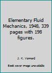 Hardcover Elementary Fluid Mechanics, 1948, 339 pages with 198 figures. Book