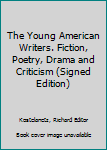 The Young American Writers. Fiction, Poetry, Drama and Criticism (Signed Edition)