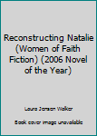 Hardcover Reconstructing Natalie (Women of Faith Fiction) (2006 Novel of the Year) Book