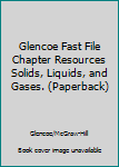 Paperback Glencoe Fast File Chapter Resources Solids, Liquids, and Gases. (Paperback) Book
