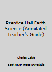 Hardcover Prentice Hall Earth Science (Annotated Teacher's Guide) Book