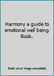 Hardcover Harmony a guide to emotional well being Book. Book