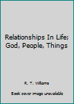 Hardcover Relationships In Life; God, People, Things Book