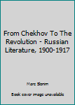 From Chekhov To The Revolution - Russian Literature, 1900-1917