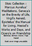 Stoic Collection : Marcus Aurelius' Meditations, Seneca's on the Brevity of Life, Virgil's Aeneid, Epictetus' the Manual for Living, Hesiod's Works and Days, and Cicero's on Friendship