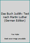 Hardcover Das Buch Judith: Text nach Martin Luther (German Edition) [German] Book