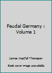 Hardcover Feudal Germany : Volume 1 Book