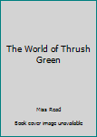 Hardcover The World of Thrush Green [Large Print] Book