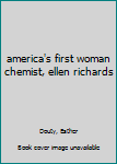 America's first woman chemist, Ellen Richards