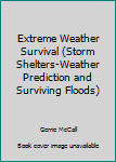 Hardcover Extreme Weather Survival (Storm Shelters-Weather Prediction and Surviving Floods) Book