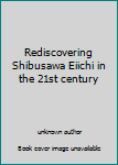 Unknown Binding Rediscovering Shibusawa Eiichi in the 21st century Book