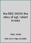 Hardcover the RED SNOW the story of sgt. robert brooks Book