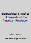 Hardcover Biographical Sketches of Loyalists of the American Revolution Book