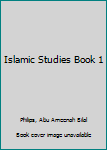 Islamic Studies - Book #1 of the Islamic Studies