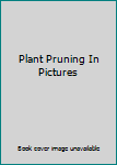 Unknown Binding Plant Pruning In Pictures Book