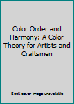 Hardcover Color Order and Harmony: A Color Theory for Artists and Craftsmen Book