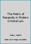 Hardcover The Matrix of Necessity in Modern Criminal Law Book