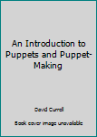 Hardcover An Introduction to Puppets and Puppet-Making Book