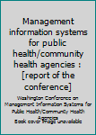 Management information systems for public health/community health agencies : [report of the conference]