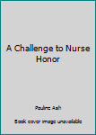 Mass Market Paperback A Challenge to Nurse Honor Book