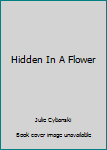 Paperback Hidden In A Flower Book