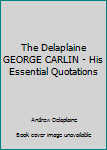 Paperback The Delaplaine GEORGE CARLIN - His Essential Quotations Book