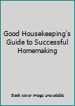 Hardcover Good Housekeeping's Guide to Successful Homemaking Book
