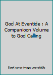 Hardcover God At Eventide : A Companioon Volume to God Calling Book