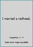 I Married a Redhead