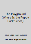 Paperback The Playground (Where Is the Puppy Book Series) Book