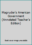 Magruder's American Government Annotated Teacher's Editions