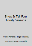 Hardcover Show & Tell Four Lovely Seasons Book